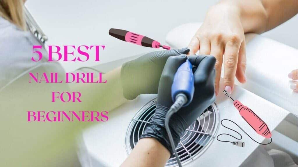 5 best nail drill for beginners